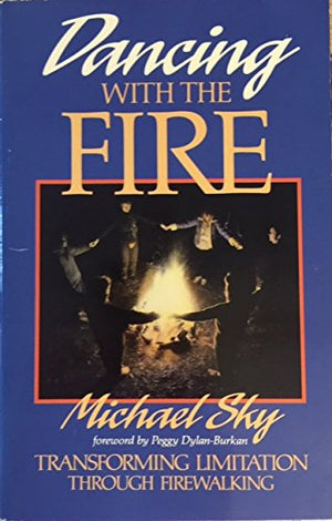 Dancing With The Fire: Transforming Limitation Through Firewalking
