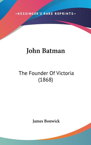 John Batman: The Founder Of Victoria (1868),Used