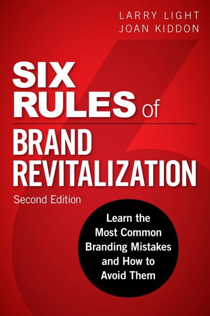 Six Rules of Brand Revitalization: Learn the Most Common Branding Mistakes and How to Avoid Them,New