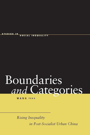 Boundaries And Categories: Rising Inequality In Postsocialist Urban China (Studies In Social Inequality),New