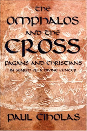 The Omphalos And The Cross: Pagans And Christians In Search Of A Divine Center,Used
