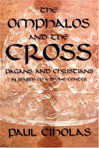 The Omphalos And The Cross: Pagans And Christians In Search Of A Divine Center,Used