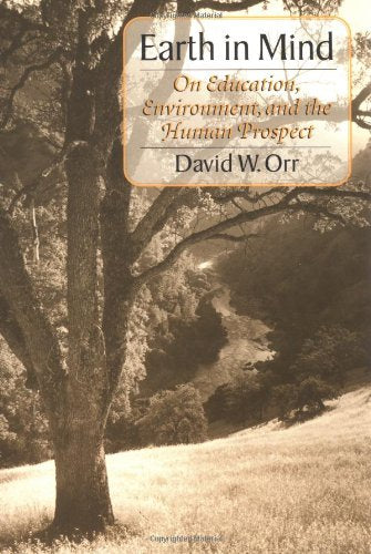 Earth In Mind: On Education, Environment, And The Human Prospect-used