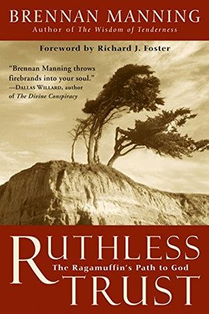 Ruthless Trust: The Ragamuffins Path To God,New