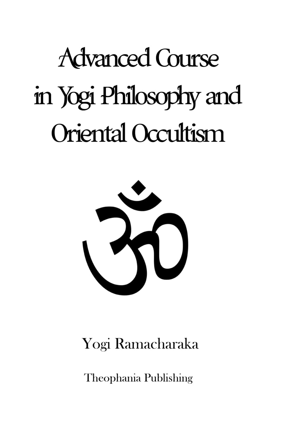 Advanced Course In Yogi Philosophy And Oriental Occultism,Used