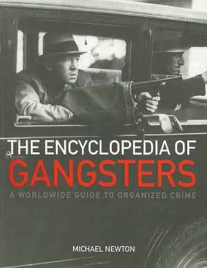 Running Press Encyclopedia of Gangsters: A Worldwide Guide to Organized Crime