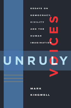 Unruly Voices: Essays on Democracy, Civility and the Human Imagination,Used