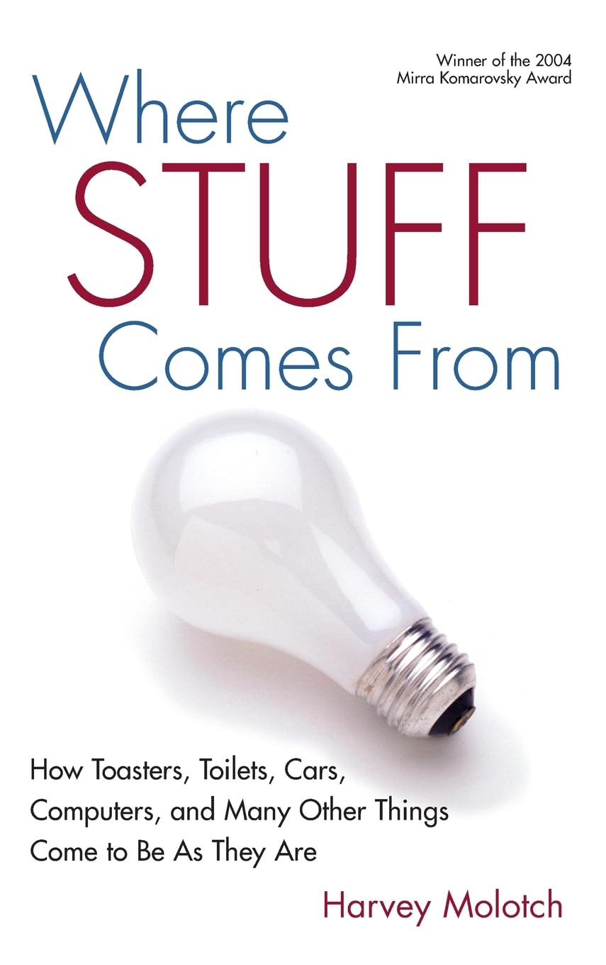 Where Stuff Comes From: How Toasters, Toilets, Cars, Computers and Many Other Things Come To Be As They Are,New