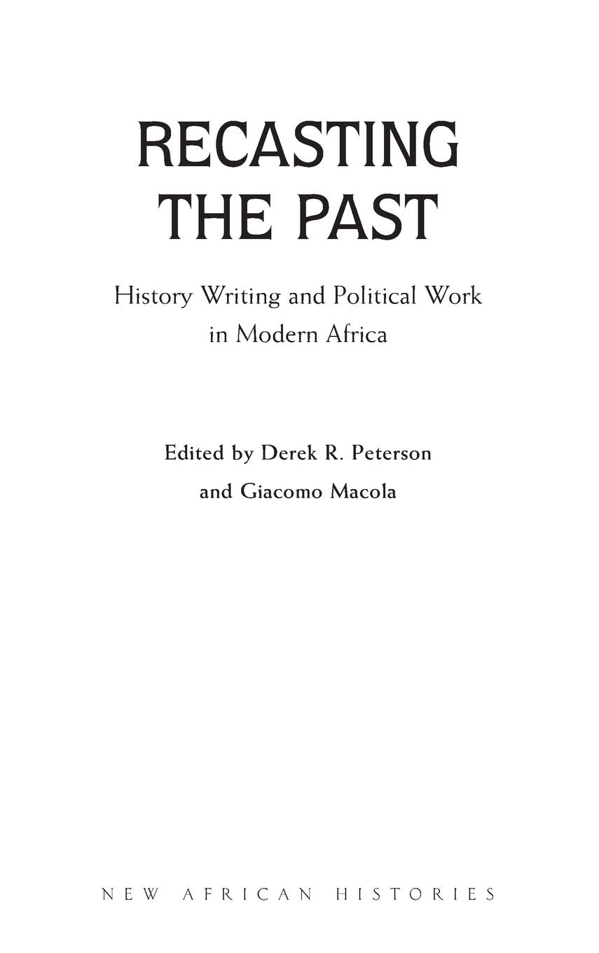 Recasting the Past: History Writing and Political Work in Modern Africa (New African Histories),Used