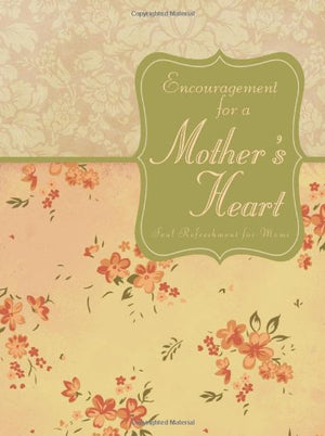 Encouragement for a Mother's Heart: Inspirational Refreshment Just for Moms,Used