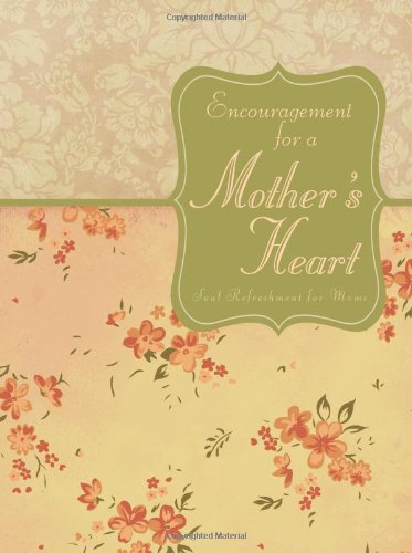 Encouragement for a Mother's Heart: Inspirational Refreshment Just for Moms,Used