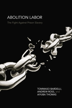 Abolition Labor: The Fight Against Prison Slavery,New