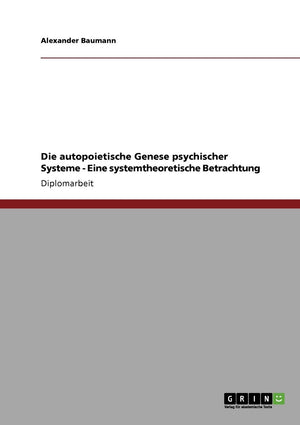 Die autopoietische Genese psychischer Systeme  Eine systemtheoretische Betrachtung (German Edition),Used