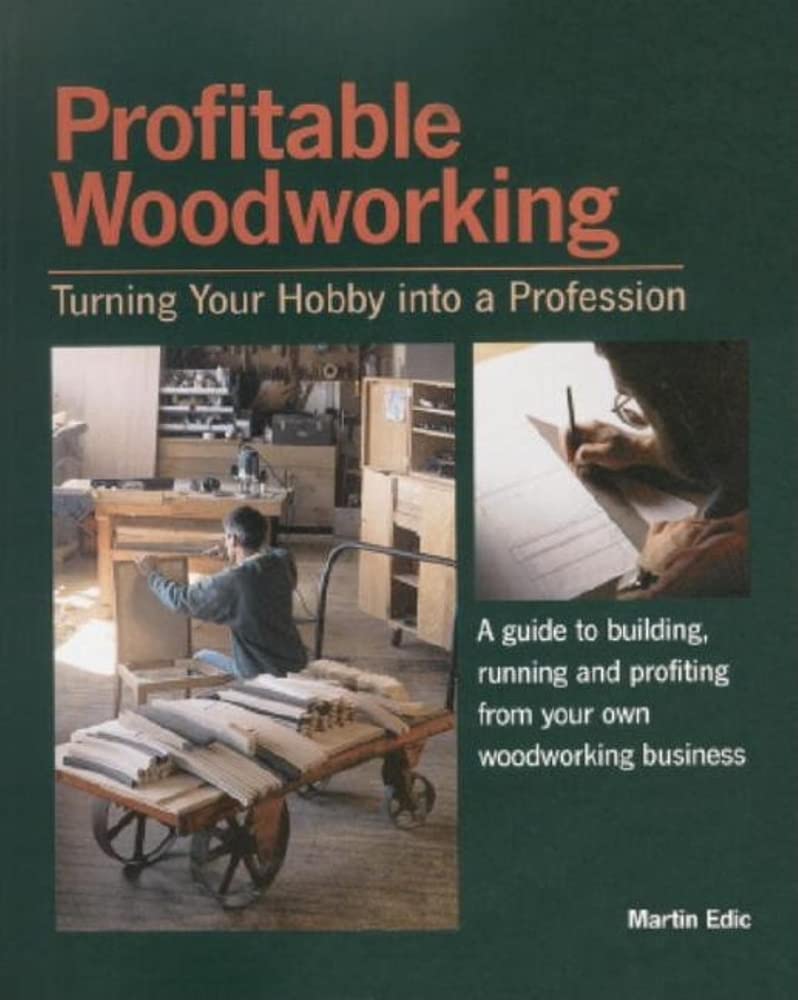 Profitable Woodworking: Turning Your Hobby into a Profession,New