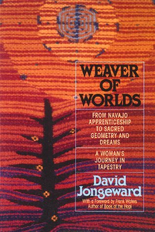 Weaver of Worlds: From Navajo Apprenticeship to Sacred Geometry and Dreams : A Woman's Journey in Tapestry,New