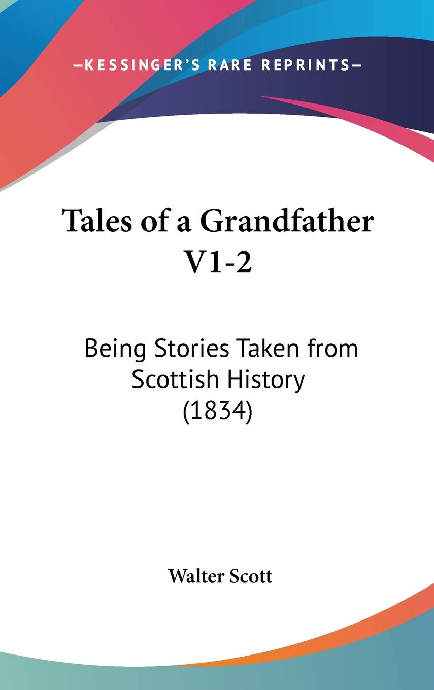 Tales Of A Grandfather V12: Being Stories Taken From Scottish History (1834),Used