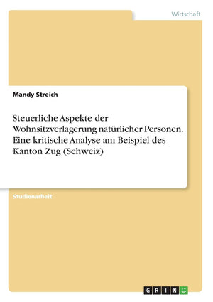 Steuerliche Aspekte der Wohnsitzverlagerung natrlicher Personen. Eine kritische Analyse am Beispiel des Kanton Zug (Schweiz) (Ge,Used