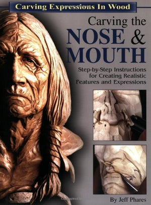 Carving the Nose & Mouth: StepByStep Instructions for Creating Realistic Features and Expressions,Used