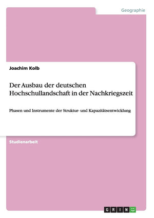 Der Ausbau der deutschen Hochschullandschaft in der Nachkriegszeit: Phasen und Instrumente der Struktur und Kapazittsentwicklun,Used