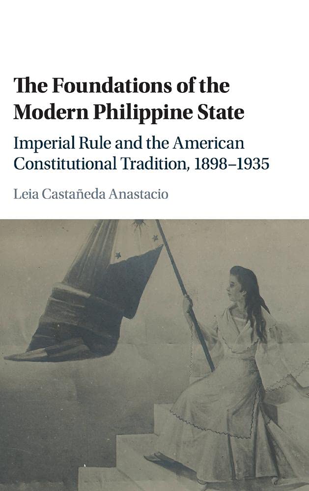 The Foundations of the Modern Philippine State: Imperial Rule and the American Constitutional Tradition in the Philippine Island,Used