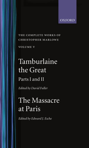 The Complete Works of Christopher Marlowe: Volume V: Tamburlaine the Great, Parts 1 and 2; and the Massacre at Paris (c OET t Ox,Used