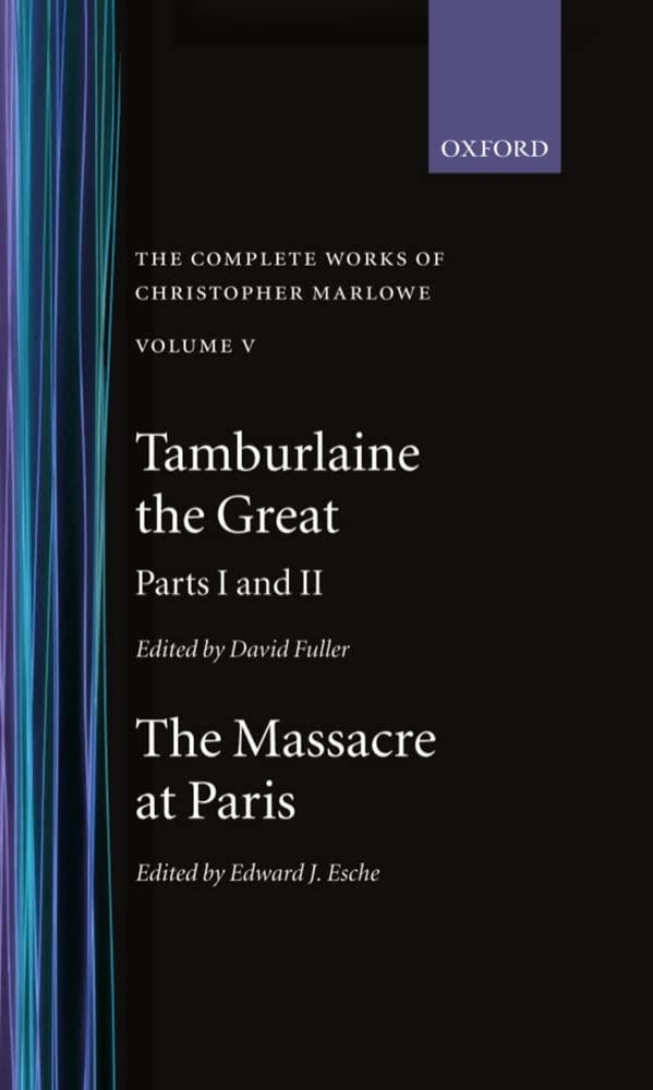 The Complete Works of Christopher Marlowe: Volume V: Tamburlaine the Great, Parts 1 and 2; and the Massacre at Paris (c OET t Ox,Used