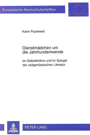 Dienstmdchen um die Jahrhundertwende: Im Selbstbildnis und im Spiegel der zeitgenssischen Literatur (Europische Hochschulschrift,Used