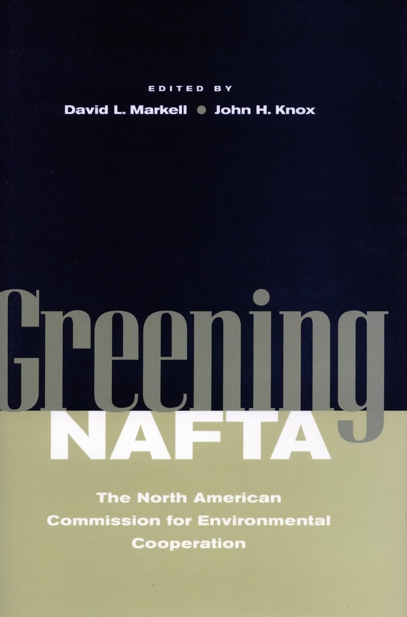 Greening Nafta: The North American Commission For Environmental Cooperation (Stanford Law & Politics),Used