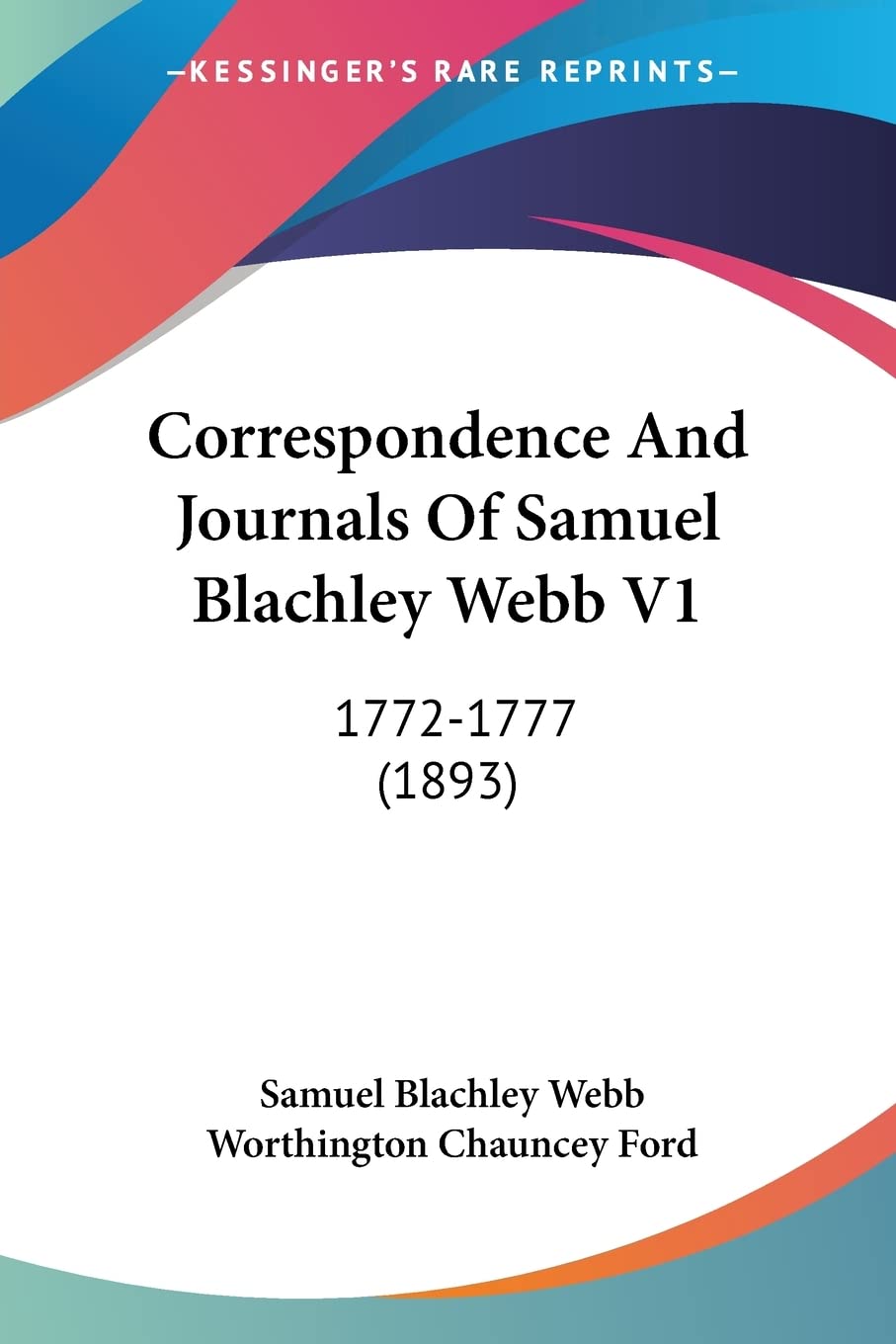 Correspondence And Journals Of Samuel Blachley Webb V1: 17721777 (1893),Used