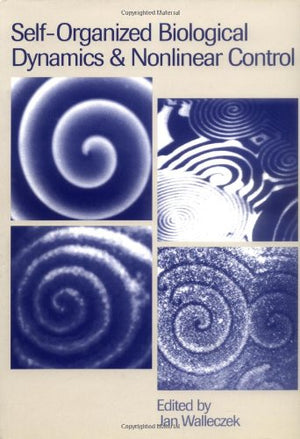 Selforganized Biological Dynamics And Nonlinear Control: Toward Understanding Complexity, Chaos And Emergent Function In Living,Used
