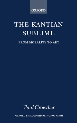 The Kantian Sublime: From Morality to Art (Oxford Philosophical Monographs),Used