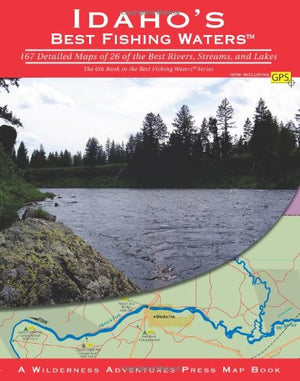 Idaho's Best Fishing Waters: 167 Detailed Maps of 26 of the Best Rivers and Streams,Used