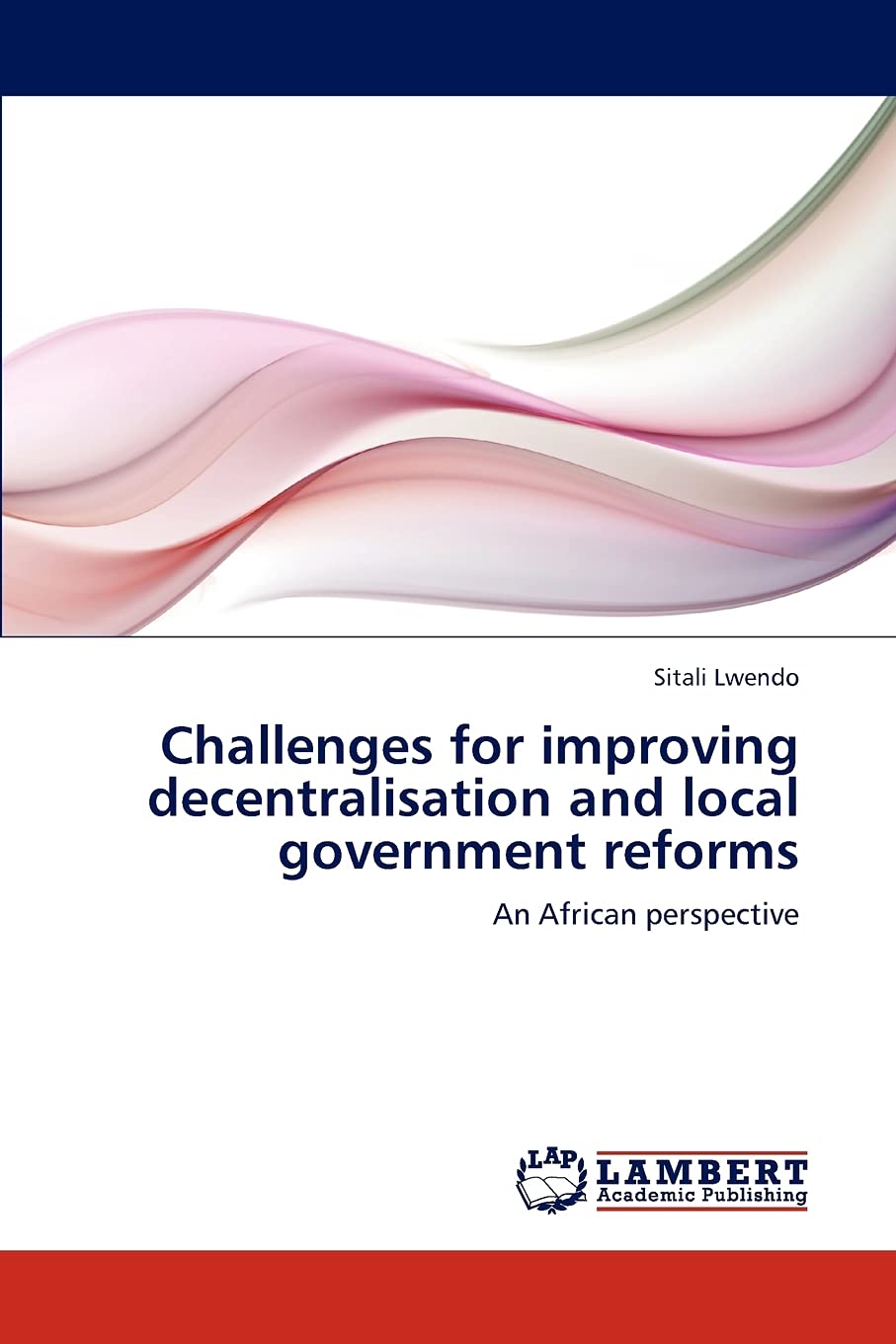 Challenges for improving decentralisation and local government reforms: An African perspective,Used