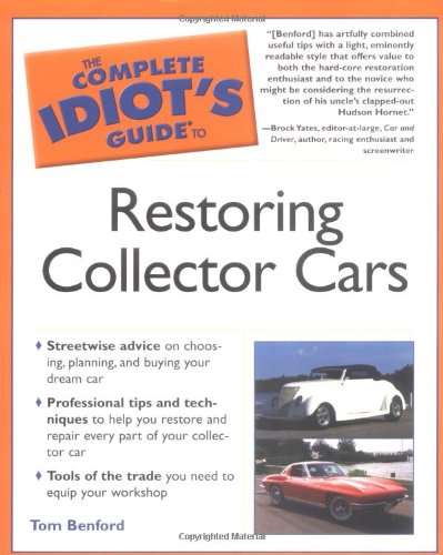 The Complete Idiot's Guide to Restoring Collector Cars,New