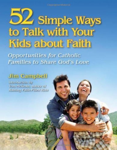 52 Simple Ways To Talk With Your Kids About Faith: Opportunities For Catholic Families To Share God'S Love,New