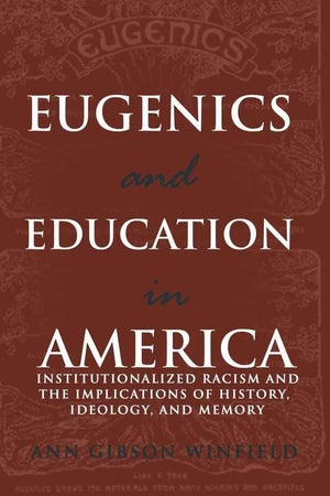 Eugenics and Education in America: Institutionalized Racism and the Implications of History, Ideology, and Memory (Complicated C,Used