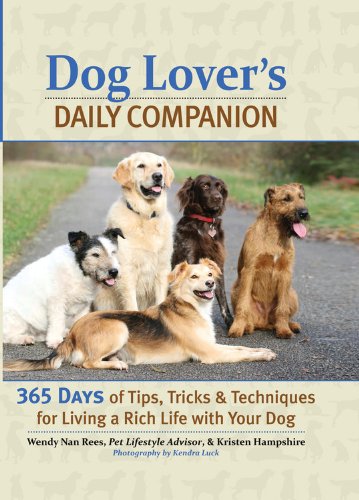 Dog Lover'S Daily Companion: 365 Days Of Tips, Tricks, And Techniques For Living A Rich Life With Your Dog