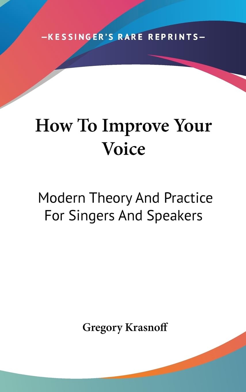 How To Improve Your Voice: Modern Theory And Practice For Singers And Speakers,New