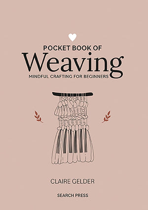Pocket Book of Weaving: Mindful crafting for beginners,New