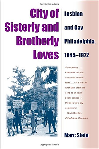City of Sisterly and Brotherly Loves: Lesbian and Gay Philadelphia, 19451972,Used