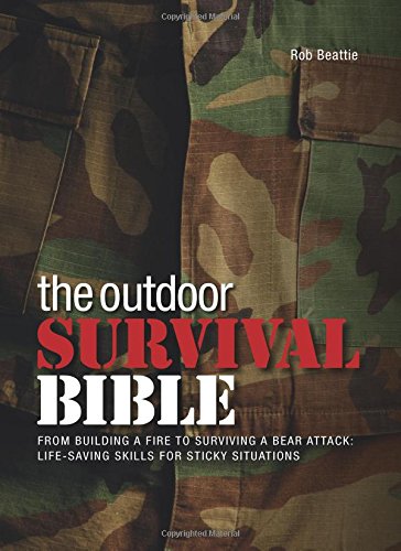 The Outdoor Survival Bible: From Building A Fire To Surviving A Bear Attack: Lifesaving Skills For Sticky Situations,New