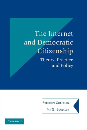 The Internet and Democratic Citizenship: Theory, Practice and Policy (Communication, Society and Politics),New