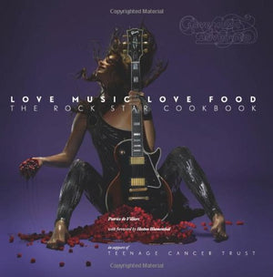 Love Music, Love Food: The Rock Star Cookbook. Photography By Patrice De Villiers