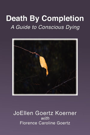 Death By Completion: A Guide To Conscious Dying,Used