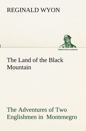 The Land of the Black Mountain The Adventures of Two Englishmen in Montenegro,Used