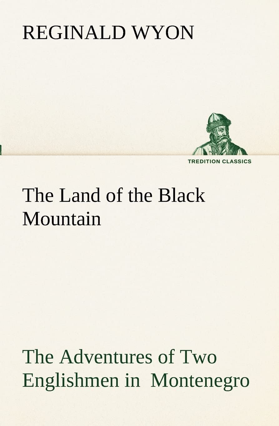 The Land of the Black Mountain The Adventures of Two Englishmen in Montenegro,Used