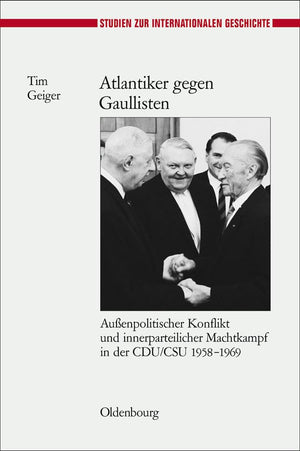 Atlantiker gegen Gaullisten: Auenpolitischer Konflikt und innerparteilicher Machtkampf in der CDU/CSU 19581969 (Studien zur Int,Used