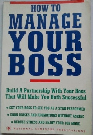 How To Manage Your Boss: Build A Partnership With Your Boss That Will Make You Both Successful,Used