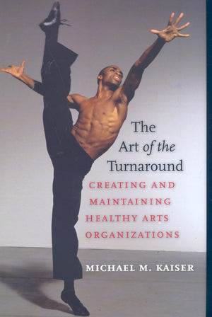 The Art of the Turnaround: Creating and Maintaining Healthy Arts Organizations,Used