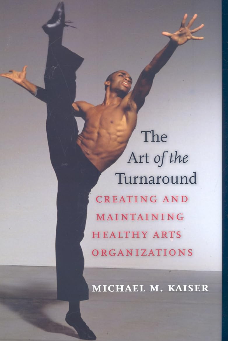 The Art of the Turnaround: Creating and Maintaining Healthy Arts Organizations,Used